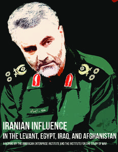 All rights reserved. Printed in the United States of America. ©2012 by the American Enterprise Institute and the Institute for the Study of War. Cover Image: Qassem Suleimani, Iran’s islamic Revolutionary Guards Corp