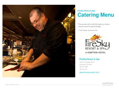 FireSky Resort & Spa  Catering Menu “The people who walk through our doors inspire us to do great things.” – Chris Bailey, Executive Chef
