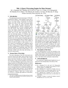 Nile: A Query Processing Engine for Data Streams∗ M. A. Hammad, M. F. Mokbel, M. H. Ali, W. G. Aref, A. C. Catlin, A. K. Elmagarmid, M. Eltabakh, M. G. Elfeky, T. M. Ghanem, R. Gwadera, I. F. Ilyas, M. Marzouk, X. Xion