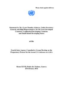 Please check against delivery  Statement by Mr. Gyan Chandra Acharya, Under-SecretaryGeneral, and High Representative, for the Least Developed Countries, Landlocked Developing Countries and Small Island Developing States