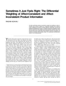 Sometimes It Just Feels Right: The Differential Weighting of Affect-Consistent and AffectInconsistent Product Information RASHMI ADAVAL* An affect-confirmation process is proposed to explain the conditions in which infor