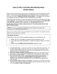HOW TO APPLY FOR FREE AND REDUCED PRICE SCHOOL MEALS Please use these instructions to help you fill out the application for free or reduced price school meals. You only need to submit one application per household, even 