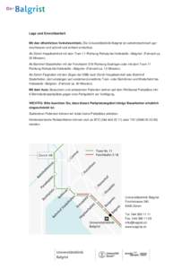 Lage und Erreichbarkeit Mit den öffentlichen Verkehrsmitteln. Die Universitätsklinik Balgrist ist verkehrstechnisch gut erschlossen und schnell und einfach erreichbar. Ab Zürich Hauptbahnhof mit dem Tram 11 Richtung R