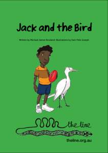 Jack and the Bird Written by Michael James Rowland. Illustrations by Sam Felix Joseph theline.org.au  2