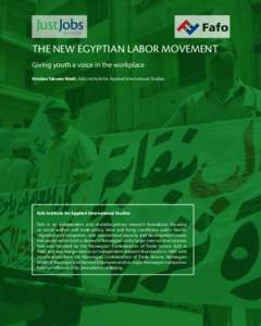 The new Egyptian labor movement Giving youth a voice in the workplace Kristian Takvam Kindt, Fafo Institute for Applied International Studies Fafo Institute for Applied International Studies Fafo is an independent and mu