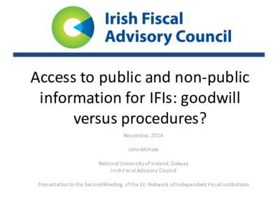 Access to public and non-public information for IFIs: goodwill versus procedures? November, 2014 John McHale National University of Ireland, Galway