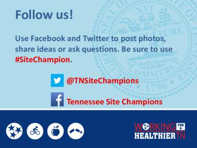 Follow us! Use Facebook and Twitter to post photos, share ideas or ask questions. Be sure to use #SiteChampion. @TNSiteChampions Tennessee Site Champions