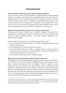 Unfair Contract Terms What is the purpose of the unfair terms in consumer contracts legislation? The unfair terms in consumer contracts legislation 1 is designed to protect consumers against unfair terms in particular wh