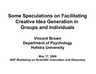 Some Speculations on Facilitating Creative Idea Generation in Groups and Individuals Vincent Brown Department of Psychology Hofstra University