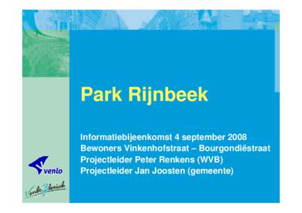 Park Rijnbeek Informatiebijeenkomst 4 september 2008 Bewoners Vinkenhofstraat – Bourgondiëstraat