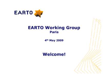 EARTO Working Group Paris 4th May 2009 Welcome!