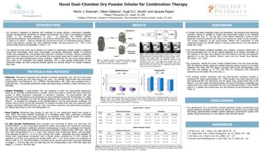 Novel  Dual-­Chamber  Dry  Powder  Inhaler  for  Combination  Therapy       Martin  J.  Donovan1,  Aileen  Gibbons2,  Hugh  D.C.  Smyth2  and  Jacques  Pappo1       1  Respira  Therapeutics  Inc