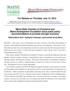 For Release on Thursday, July 15, 2010 Media Contact: Melanie Baillargeon, director of communications for the Maine State Chamber of Commerce, can be reached by calling[removed], ext. 20, or[removed]cell, or