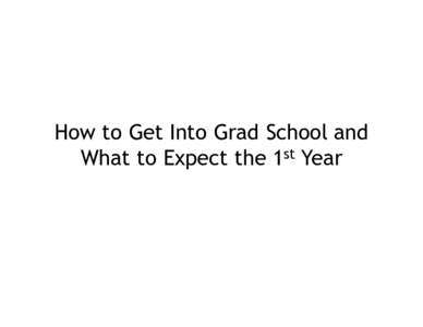 How to Get Into Grad School and What to Expect the 1st Year “The Path” UG 4 yr