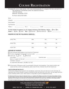 Course Registration To register for one or more courses, visit www.cis.tennessee.edu. Or, complete this form and mail it to: The University of Tennessee Center for Industrial Services 193C Polk Avenue Nashville, Tennesse