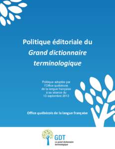 Politique éditoriale du Grand dictionnaire terminologique Politique adoptée par l’Office québécois de la langue française