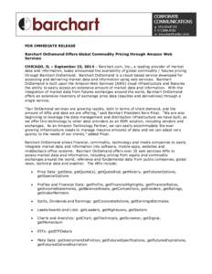 FOR IMMEDIATE RELEASE Barchart OnDemand Offers Global Commodity Pricing through Amazon Web Services CHICAGO, IL – September 23, 2014 – Barchart.com, Inc., a leading provider of market data and information, today anno