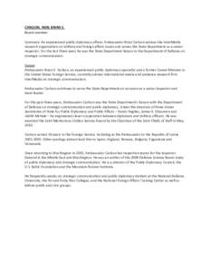 CARLSON, AMB. BRIAN E. Board member Summary: An experienced public diplomacy officer, Ambassador Brian Carlson advises the InterMedia research organization on military and foreign affairs issues and serves the State Depa