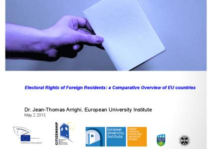 Electoral Rights of Foreign Residents: a Comparative Overview of EU countries  Dr. Jean-Thomas Arrighi, European University Institute May[removed]  OVERVIEW	
  