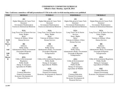 CONFERENCE COMMITTEE SCHEDULE Effective Date: Monday, April 28, 2014 Note: Conference committees will hold presentation of CCRs in the order in which meeting notices were published. TIME  10:30