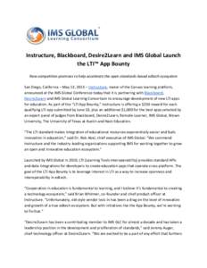 Instructure, Blackboard, Desire2Learn and IMS Global Launch the LTI™ App Bounty New competition promises to help accelerate the open standards-based edtech ecosystem San Diego, California – May 13, 2013 – Instructu