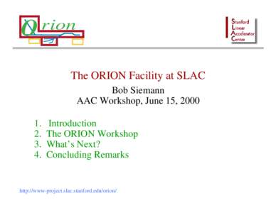 O  rion The ORION Facility at SLAC Bob Siemann AAC Workshop, June 15, 2000