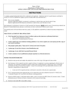 State of Utah Department of Public Safety APPLICATION FOR CONCEALED FIREARM INSTRUCTOR INSTRUCTIONS A complete criminal background check will be conducted on all applicants. (Instructors must be of good character as defi