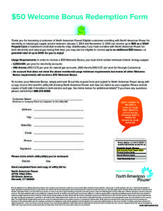 $50 Welcome Bonus Redemption Form Thank you for becoming a customer of North American Power! Eligible customers enrolling with North American Power for electricity or natural gas supply service between January 1, 2014 an