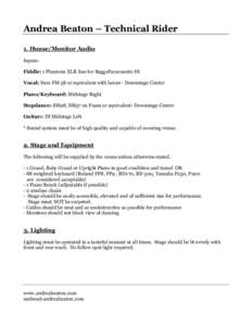 Andrea Beaton – Technical Rider 1. House/Monitor Audio Inputs: Fiddle: 1 Phantom XLR line for BaggsParacoustic DI Vocal: Sure FM 58 or equivalent with boom - Downstage Center Piano/Keyboard: Midstage Right