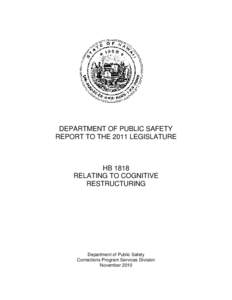 DEPARTMENT OF PUBLIC SAFETY REPORT TO THE 2011 LEGISLATURE HB 1818 RELATING TO COGNITIVE RESTRUCTURING