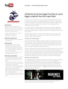 Case Study | The United States Marine Corps  US Marine Corps leveraged YouTube to reach bigger audience than the Super Bowl  Who they are