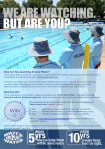 BUT ARE YOU?  How Are You Watching Around Water? Watch Around Water is an education and public awareness program that address’s the growing concern of supervision of young children at public swimming pools. Children ne