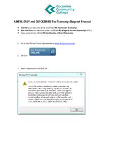  Tax filers can view and print an official IRS Tax Return Transcript  Non-tax filers can view and print an official IRS Wages & Income Transcript (W2’s)  View and print an official IRS Verification of Non-fili