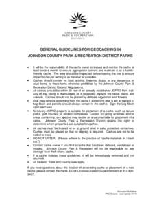 GENERAL GUIDELINES FOR GEOCACHING IN JOHNSON COUNTY PARK & RECREATION DISTRICT PARKS It will be the responsibility of the cache owner to inspect and monitor the cache at least once a month to ensure appropriate content a
