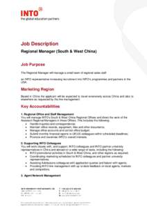 Job Description Regional Manager (South & West China) Job Purpose The Regional Manager will manage a small team of regional sales staff an INTO representative increasing recruitment into INTO’s programmes and partners 