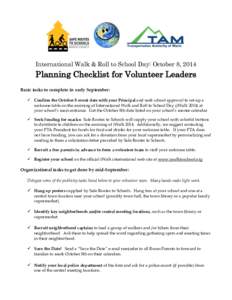 International Walk & Roll to School Day: October 8, 2014  Planning Checklist for Volunteer Leaders Basic tasks to complete in early September:  Confirm the October 8 event date with your Principal and seek school appr