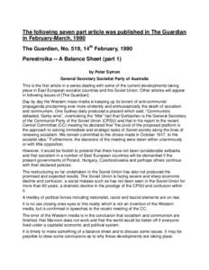 The following seven part article was published in The Guardian in February-March, 1990 The Guardian, No. 519, 14th February, 1990 Perestroika -- A Balance Sheet (part 1) by Peter Symon General Secretary Socialist Party o