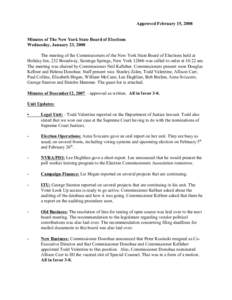 Approved February 15, 2008  Minutes of The New York State Board of Elections Wednesday, January 23, 2008 The meeting of the Commissioners of the New York State Board of Elections held at Holiday Inn, 232 Broadway, Sarato