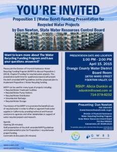 YOU’RE INVITED  Proposition 1 (Water Bond) Funding Presentation for Recycled Water Projects by Dan Newton, State Water Resources Control Board
