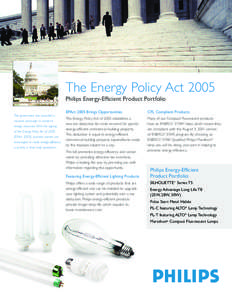 The Energy Policy Act 2005 Philips Energy-Efficient Product Portfolio The government has launched a massive campaign to conserve energy resources. With the signing of the Energy Policy Act of 2005