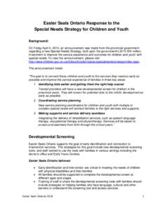 Easter Seals Ontario Response to the Special Needs Strategy for Children and Youth Background: On Friday April 4, 2014, an announcement was made from the provincial government regarding a new Special Needs Strategy, buil