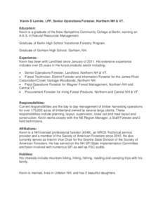 `Kevin D Lemire, LPF, Senior Operations Forester, Northern NH & VT. Education: Kevin is a graduate of the New Hampshire Community College at Berlin, earning an A.A.S. in Natural Resources Management. Graduate of Berlin H