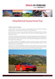 Italia in FERRARI  4-Day Rome & Tuscany Ferrari Tour A New Travel Concept Red Travel offers a new travel concept; an innovative approach to the self-drive tour offering absolute luxury combined with the ultimate Gran Tur