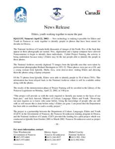 News Release Elders, youth working together to name the past IQALUIT, Nunavut (April 22, 2002) — New technology is making it possible for Elders and Youth in Nunavut to work together to identify people in photos that h