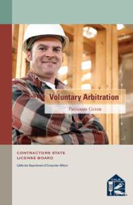 Voluntary Arbitration Program Guide CONTRACTORS STATE LICENSE BOARD California Department of Consumer Affairs