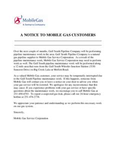 A NOTICE TO MOBILE GAS CUSTOMERS ______________________________________________ ______________________________________________ Over the next couple of months, Gulf South Pipeline Company will be performing pipeline maint