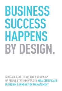 business success happens by design. Kendall College of Art AND Design of Ferris State University MBA Certificate
