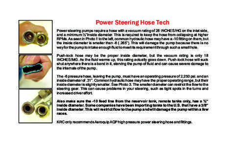 Power Steering Hose Tech Power steering pumps require a hose with a vacuum rating of 28 INCHES/HG on the inlet side, and a minimum ½”inside diameter. This is required to keep the hose from collapsing at higher RPMs. A