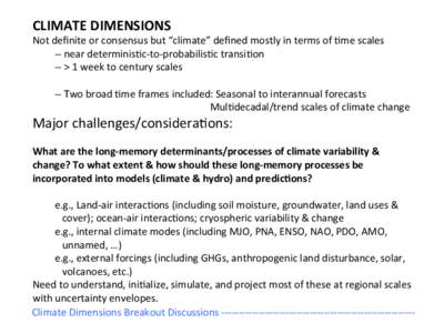CLIMATE	
  DIMENSIONS	
    Not	
  deﬁnite	
  or	
  consensus	
  but	
  “climate”	
  deﬁned	
  mostly	
  in	
  terms	
  of	
  ;me	
  scales	
    -­‐-­‐	
  near	
  determinis;c-­‐to-­‐