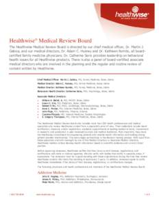 Healthwise® Medical Review Board The Healthwise Medical Review Board is directed by our chief medical officer, Dr. Martin J. Gabica, and our medical directors, Dr. Adam C. Husney and Dr. Kathleen Romito, all boardcertif